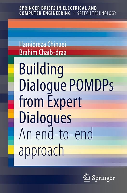 Building Dialogue POMDPs from Expert Dialogues: An end-to-end approach (SpringerBriefs in Speech Technology) by Hamidreza Chinaei