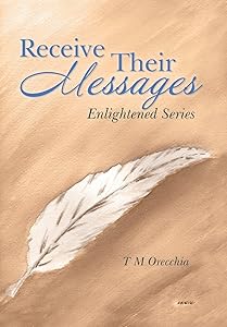 Receive Their Messages: Enlightened Series by T M Orecchia