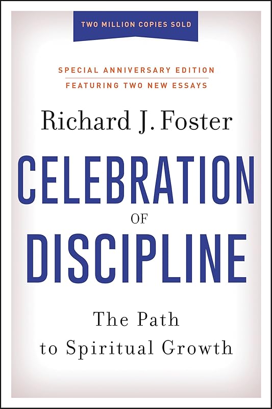 Celebration of Discipline, Special Anniversary Edition: The Path to Spiritual Growth by Richard J. Foster