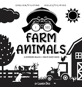 I See Farm Animals: Bilingual (English / Filipino) (Ingles / Filipino) A Newborn Black & White Baby Book (High-Contrast Design & Patterns) (Cow, ... Children's Learning Books) (Filipino Edition) by Lauren Dick