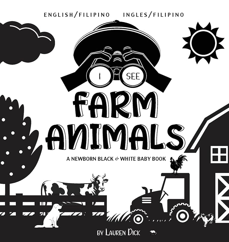 I See Farm Animals: Bilingual (English / Filipino) (Ingles / Filipino) A Newborn Black & White Baby Book (High-Contrast Design & Patterns) (Cow, ... Children's Learning Books) (Filipino Edition) by Lauren Dick