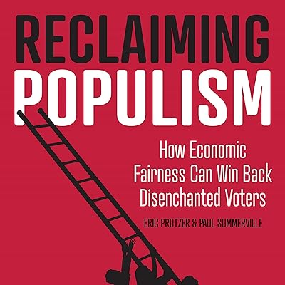 Reclaiming Populism: How Economic Fairness Can Win Back Disenchanted Voters