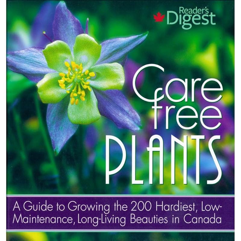 Care-free plants : A guide to growing the 200 hardiest, low-maintenance, long-living Beauties by Reader's Digest