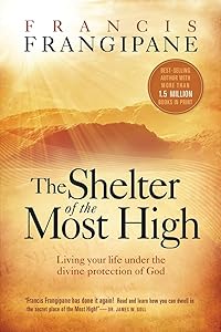 Shelter of the Most High: Living Your Life Under the Divine Protection of God by Francis Frangipane