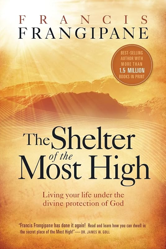 Shelter of the Most High: Living Your Life Under the Divine Protection of God by Francis Frangipane
