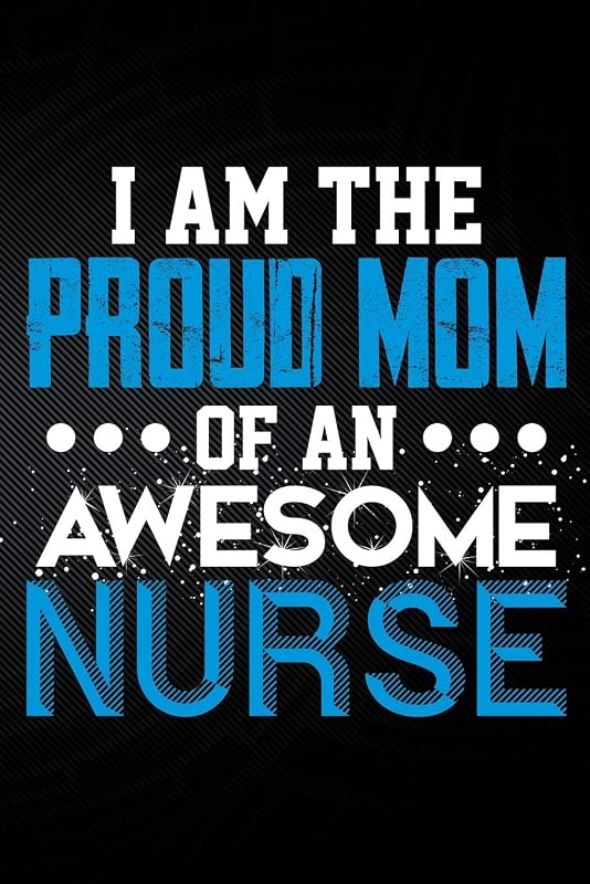 I Am The Proud Mom Of An Awesome Nurse by Erik Watts
