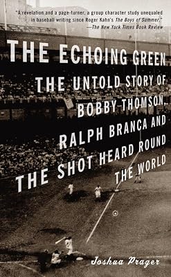 The Echoing Green: The Untold Story of Bobby Thomson, Ralph Branca and the Shot Heard Round the World