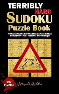 TERRIBLY HARD SUDOKU PUZZLE BOOK: 300 Puzzles That Are So Difficult That You Never Got Past The First And Yo Mama Had To Use It As Toilet Paper by Masaki Hoshiko