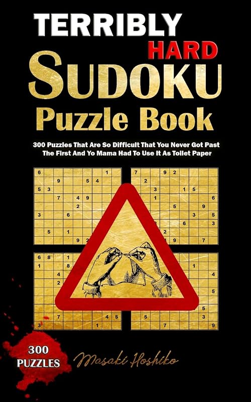 TERRIBLY HARD SUDOKU PUZZLE BOOK: 300 Puzzles That Are So Difficult That You Never Got Past The First And Yo Mama Had To Use It As Toilet Paper by Masaki Hoshiko