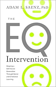 The Eq Intervention: Shaping a Self-aware Generation Through Social and Emotional Learning by Adam Saenz