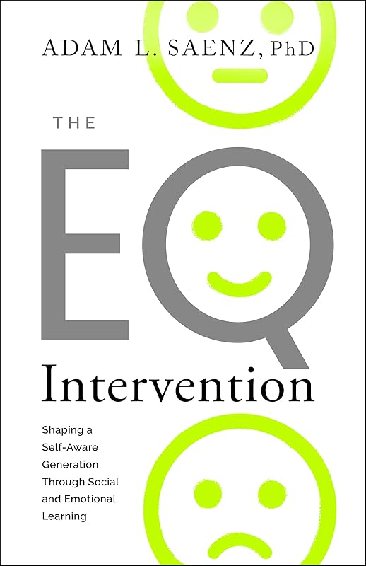 The Eq Intervention: Shaping a Self-aware Generation Through Social and Emotional Learning by Adam Saenz