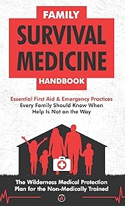 Family Survival Medicine Handbook: Essential First Aid & Emergency Practices Every Family Should Know When Help Is Not on the Way the Wilderness Medical Protection Plan for the Non-Medically Trained by Survival Knowledge Is Power (SKIP) Press