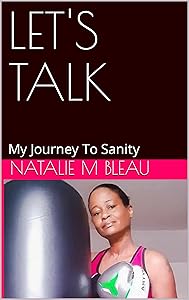 LET'S TALK: My Journey To Sanity (THE ASYLUM OF MY MIND Natalie Bleau Book 1) by Natalie M Bleau