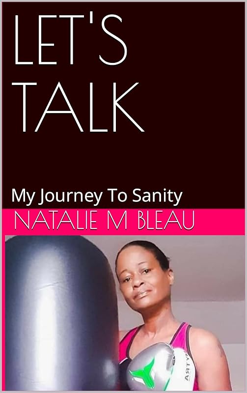 LET'S TALK: My Journey To Sanity (THE ASYLUM OF MY MIND Natalie Bleau Book 1) by Natalie M Bleau
