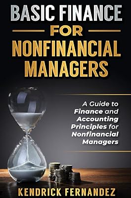Basic Finance for Nonfinancial Managers: A Guide to Finance and Accounting Principles for Nonfinancial Managers