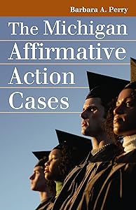 The Michigan Affirmative Action Cases (Landmark Law Cases and American Society) by Barbara A. Perry