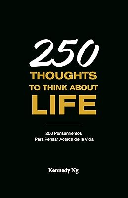 250 Thoughts To Think About Life: 250 Pensamientos Para Pensar Acerca de la Vida (Spanish Edition)