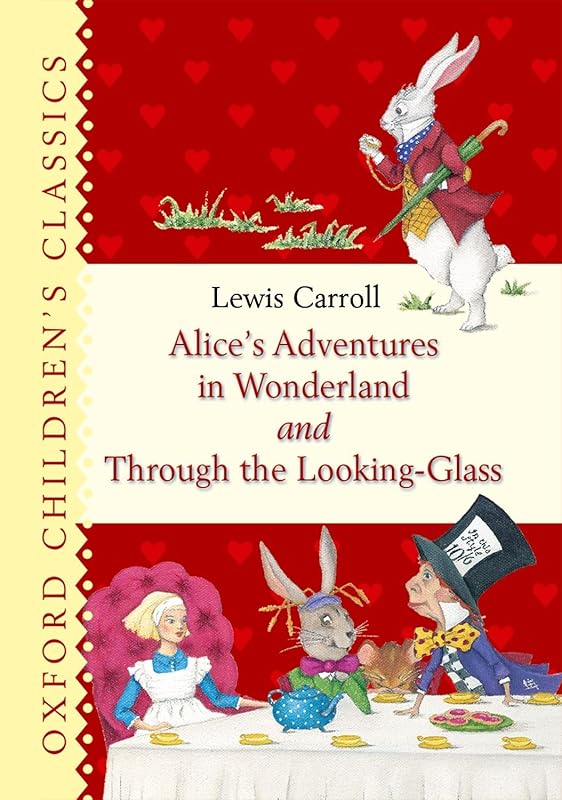 Alice's Adventures in Wonderland and Through the Looking Glass (Oxford Children's Classics) by Lewis Carroll