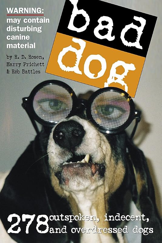 Bad Dog: 278 Outspoken, Indecent, and Overdressed Dogs by Rob Battles