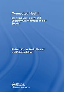 Connected Health: Improving Care, Safety, and Efficiency with Wearables and IoT Solution by Richard Krohn