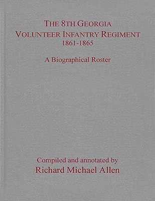 The 8th Georgia Volunteer Infantry Regiment 1861–1865: A Biographical Roster