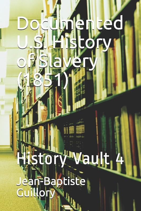 Documented U.S. History of Slavery (1851): History Vault 4 by Jean-Baptiste Guillory