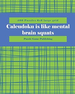 Calcudoku is like mental brain squats: 400 Puzzles 6x6 large grid