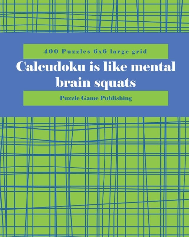 Calcudoku is like mental brain squats: 400 Puzzles 6x6 large grid by Meschelle Peterson