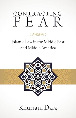 Contracting Fear: Islamic Law in the Middle East and Middle America