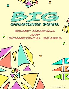Big Coloring Book Crazy Mandala and Symmetrical Shapes by W.J. Marick