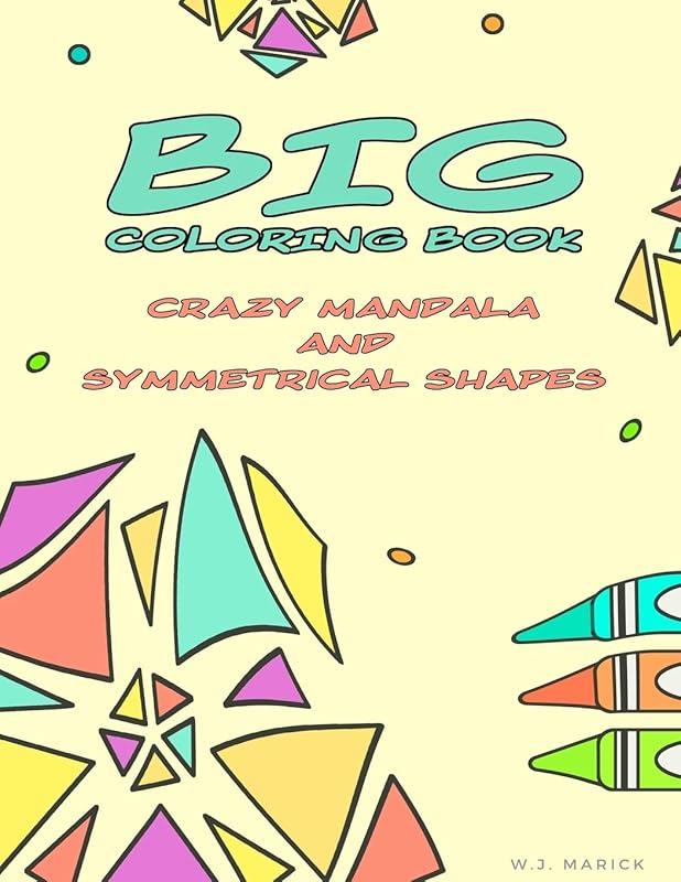 Big Coloring Book Crazy Mandala and Symmetrical Shapes by W.J. Marick