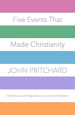 Five Events that Made Christianity: Christmas, Good Friday, Easter, Ascension and Pentecost