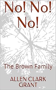 No! No! No!: The Brown Family by ALLEN CLARK GRANT