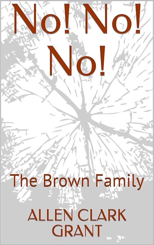 No! No! No!: The Brown Family by ALLEN CLARK GRANT