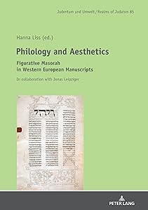 Philology and Aesthetics: Figurative Masorah in Western European Manuscripts (Judentum und Umwelt / Realms of Judaism Book 85) by Hanna Liss
