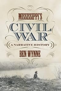 Mississippi's Civil War: A Narrative History by Ben Wynne