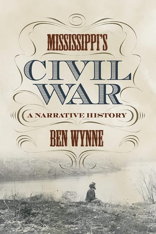 Mississippi's Civil War: A Narrative History by Ben Wynne