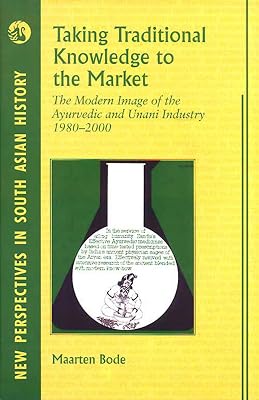 Taking Traditional Knowledge to the Market: The Modern Image of the Ayurvedic and Unani Industry, 1980–2000