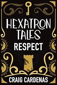 Hexatron Tales: Respect by Craig Cardenas