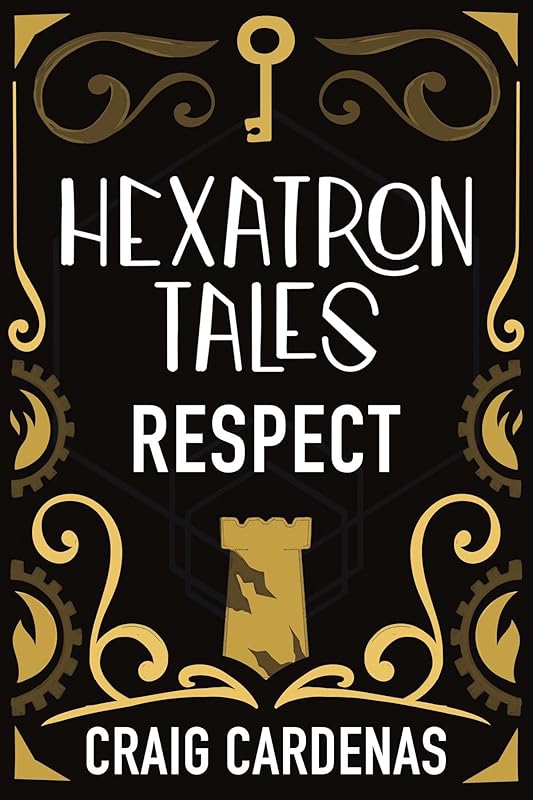 Hexatron Tales: Respect by Craig Cardenas