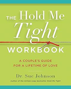 The Hold Me Tight Workbook: A Couple's Guide for a Lifetime of Love by Dr. Sue Johnson EdD