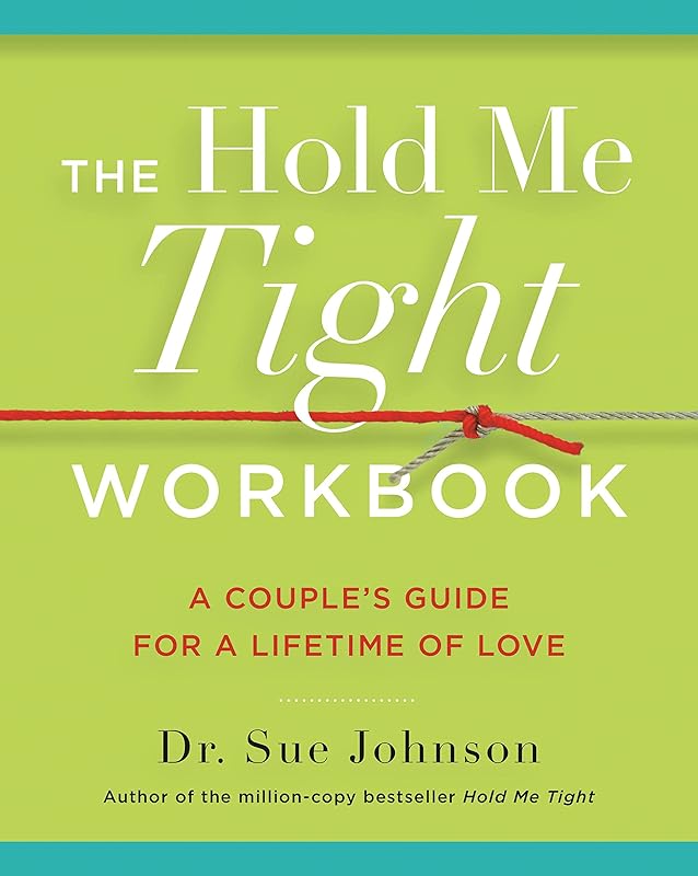 The Hold Me Tight Workbook: A Couple's Guide for a Lifetime of Love by Dr. Sue Johnson EdD