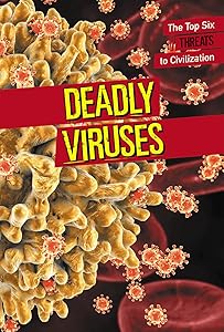 Deadly Viruses (Top Six Threats to Civilization)