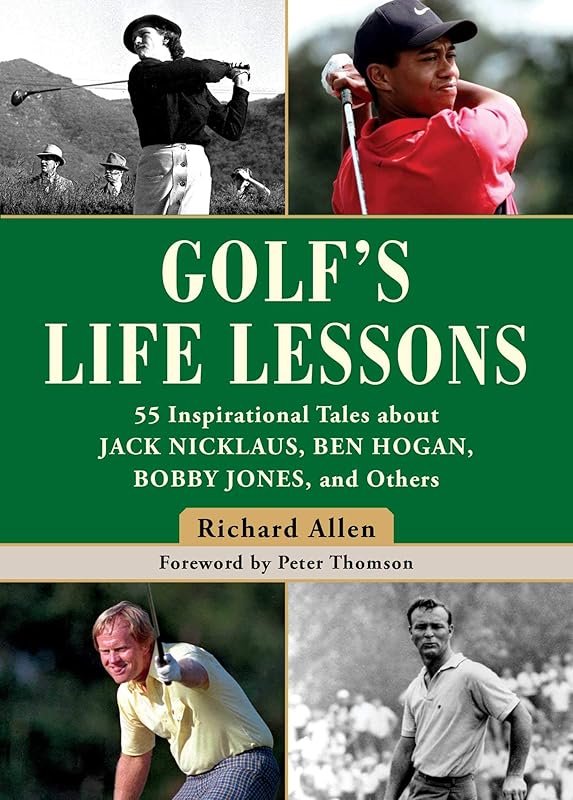 Golf's Life Lessons: 55 Inspirational Tales about Jack Nicklaus, Ben Hogan, Bobby Jones, and Others by Richard Allen
