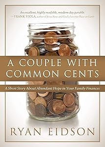 A Couple With Common Cents: A Short Story About Abundant Hope in Your Family Finances by Ryan Eidson