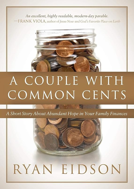 A Couple With Common Cents: A Short Story About Abundant Hope in Your Family Finances by Ryan Eidson