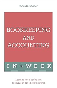 Bookkeeping And Accounting In A Week: Learn To Keep Books And Accounts In Seven Simple Steps (Teach Yourself: In a Week)