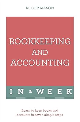 Bookkeeping And Accounting In A Week: Learn To Keep Books And Accounts In Seven Simple Steps (Teach Yourself: In a Week)