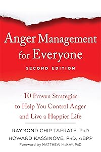 Anger Management for Everyone: Ten Proven Strategies to Help You Control Anger and Live a Happier Life by Raymond Chip Tafrate PhD