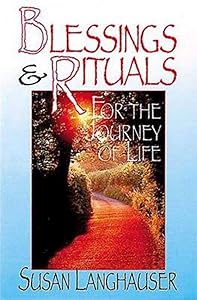 Blessings & Rituals for the Journey of Life by Susan Langhauser